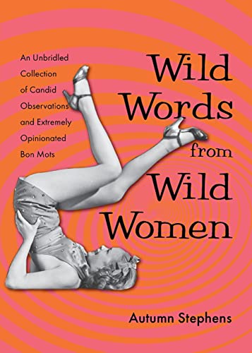 Beispielbild fr Wild Words from Wild Women: An Unbridled Collection of Candid Observations and Extremely Opinionated Bon Mots (Funny gift for friends) zum Verkauf von Wonder Book