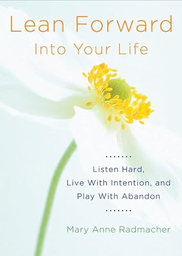 Beispielbild fr Lean Forward Into Your Life: Listen Hard, Live with Intention, and Play with Abandon (Encouragement Gifts for Women and Readers of My Day Begins and Ends with Gratitude) zum Verkauf von SecondSale