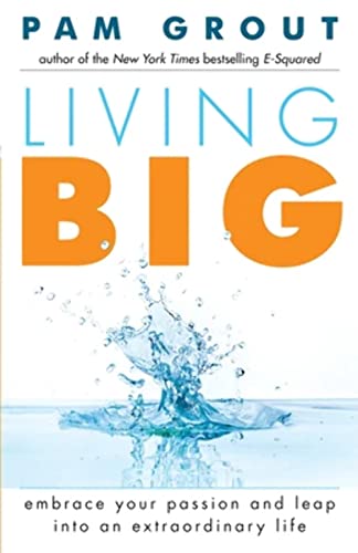 Stock image for Living Big: Embrace Your Passion and Leap Into an Extraordinary Life (For Readers of The Course in Miracles Experiment and Thank & Grow Rich) for sale by SecondSale