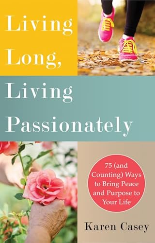 Imagen de archivo de Living Long, Living Passionately : 75 (and Counting) Ways to Bring Peace and Purpose to Your Life (for Fans of Each Day a New Beginning) a la venta por Better World Books