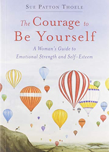 Beispielbild fr The Courage to Be Yourself: A Womans Guide to Emotional Strength and Self-Esteem (Book for women) zum Verkauf von Zoom Books Company