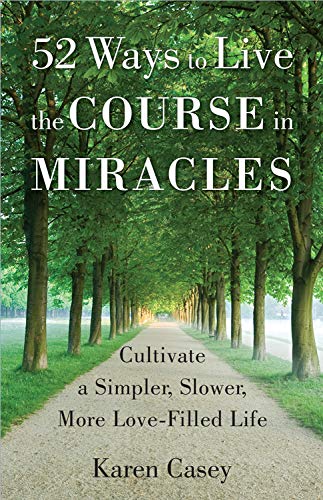Beispielbild fr 52 Ways to Live the Course in Miracles: Cultivate a Simpler, Slower, More Love-Filled Life (Meditation Book) zum Verkauf von ThriftBooks-Phoenix