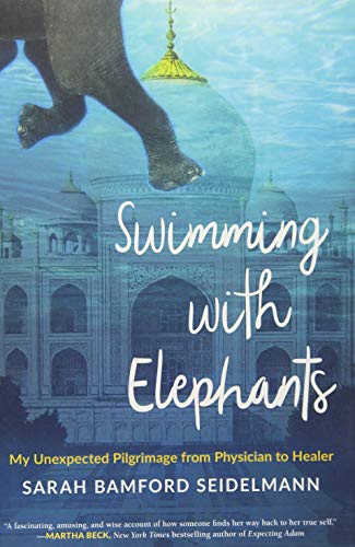 Stock image for Swimming with Elephants: My Unexpected Pilgrimage from Physician to Healer for sale by SecondSale