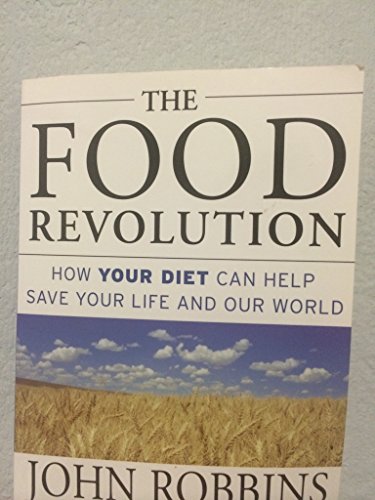 Stock image for The Food Revolution: How Your Diet Can Help Save Your Life and Our World for sale by AwesomeBooks