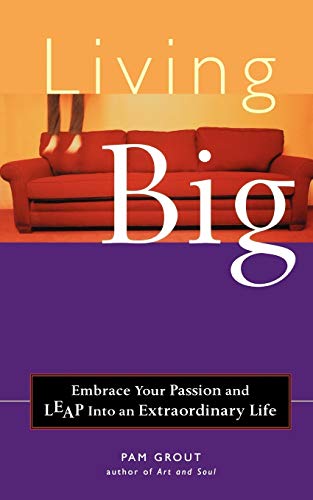 9781573247030: Living Big: Claim Your Heart,: Embrace Your Passion and Leap Into an Extraordinary Life