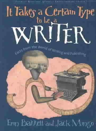 It Takes a Certain Type to Be a Writer: And Hundreds of Other Facts from the World of Writing (Totally Riveting Utterly Entertaining Trivia) (9781573247221) by Barrett, Erin; Mingo, Jack
