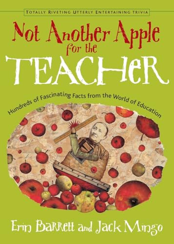 Beispielbild fr Not Another Apple for the Teacher: Hundreds of Fascinating Facts from the World of Education (Totally Riveting Utterly Entertaining Trivia) zum Verkauf von Wonder Book