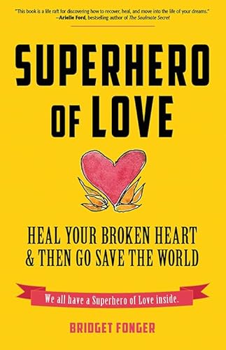 Stock image for Superhero of Love : Heal Your Broken Heart and Then Go Save the World for sale by Better World Books