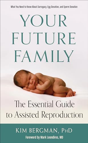 Beispielbild fr Your Future Family: The Essential Guide to Assisted Reproduction (What You Need to Know About Surrogacy, Egg Donation, and Sperm Donation) zum Verkauf von SecondSale