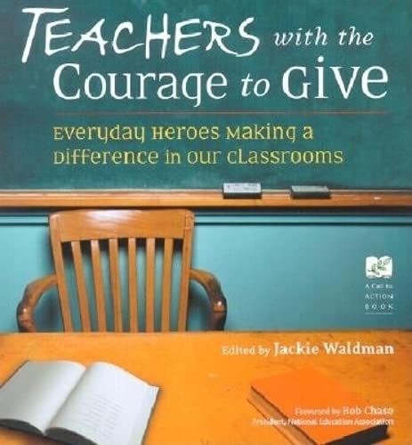 Beispielbild fr Teachers With the Courage to Give: Everyday Heroes Making a Difference in Our Classrooms (Call to Action Book) zum Verkauf von Ergodebooks