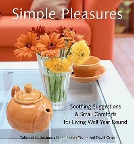 Imagen de archivo de Simple Pleasures: Soothing Suggestions and Small Comforts for Living Well Year Round a la venta por SecondSale