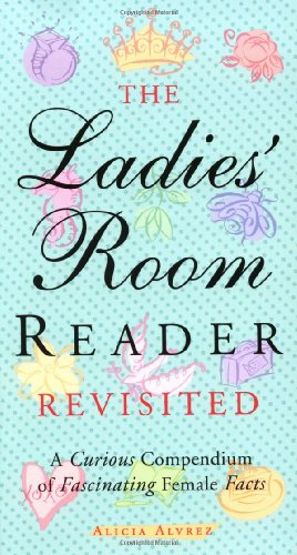 Beispielbild fr The Ladies' Room Revisited: A Curious Compendium of Fascinating Female Facts zum Verkauf von Wonder Book