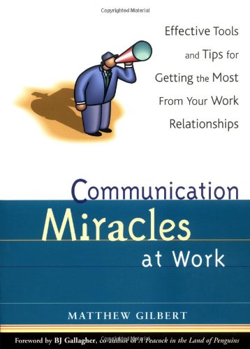 Imagen de archivo de Communication Miracles at Work : Effective Tools and Tips for Getting the Most from Your Work Relationships a la venta por Better World Books