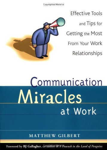 Stock image for Communication Miracles at Work : Effective Tools and Tips for Getting the Most from Your Work Relationships for sale by Better World Books