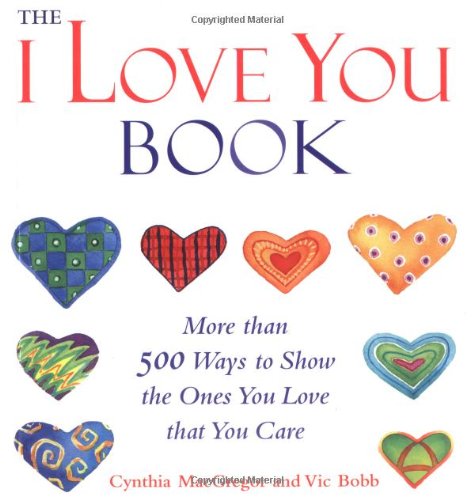 Imagen de archivo de The "I Love You" Book: More Than 500 Ways to Show the Ones You Love That You Care a la venta por Jenson Books Inc