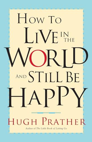 How to Live in the World and Still Be Happy (9781573248181) by Prather, Hugh