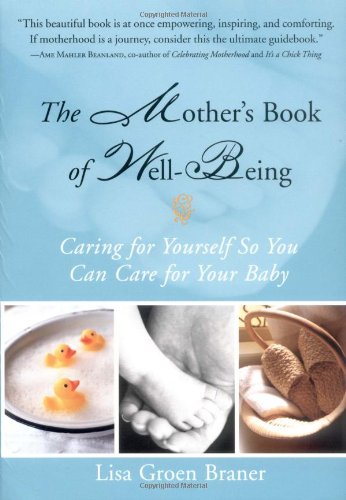 Imagen de archivo de The Mother's Book of Well-Being: Caring for Yourself So You Can Care for Your Baby a la venta por Wonder Book