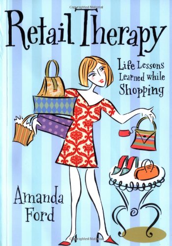 Imagen de archivo de Retail Therapy: Life Lessons Learned While Shopping a la venta por Your Online Bookstore