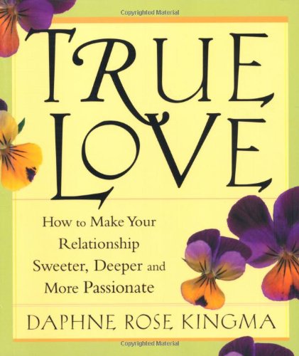 Beispielbild fr True Love: How to Make Your Relationship Sweeter, Deeper and More Passionate zum Verkauf von SecondSale