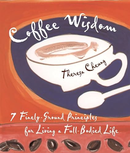 Stock image for Coffee Wisdom : 7 Finely-Ground Principals for Living a Full-Bodied Life for sale by Better World Books: West