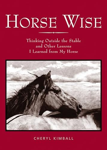 Beispielbild fr Horse Wise : Thinking Outside the Stall Other Lessons I Learned from My Horse zum Verkauf von Better World Books