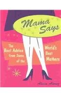 Stock image for Mama Says: The Best Advice from Some of the World's Best Mothers for sale by SecondSale