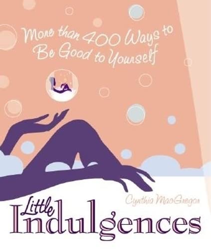 Imagen de archivo de Little Indulgences: More Than 400 Ways to Be Good to Yourself (Indulgent Self-Care for Women) a la venta por ThriftBooks-Dallas