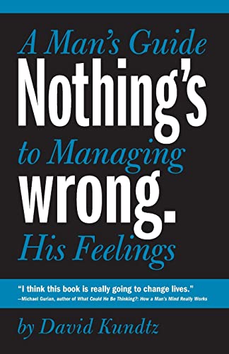 Beispielbild fr Nothing's Wrong: A Man's Guide to Managing His Feelings (Learn to Express Your Emotions in a Healthy Way) zum Verkauf von WorldofBooks