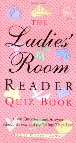 Imagen de archivo de The Ladies' Room Reader Quiz Book: 1,000 Questions and Answers About Women and the Things They Love a la venta por SecondSale