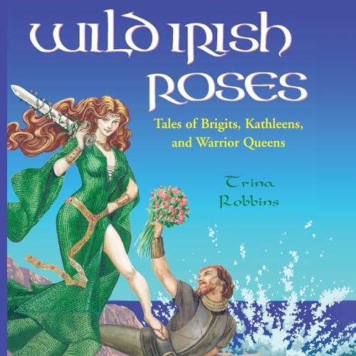 Beispielbild fr Wild Irish Roses: Tales of Brigits, Kathleens, and Warrior Queens zum Verkauf von Wonder Book