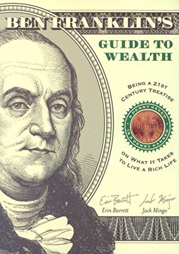 Imagen de archivo de Ben Franklin's Guide to Wealth: Being a 21st Century Treatise on What It Takes to Live a Rich Life a la venta por SecondSale