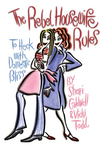 Beispielbild fr Rebel Housewife Rules: To Heck with Domestic Bliss zum Verkauf von Wonder Book