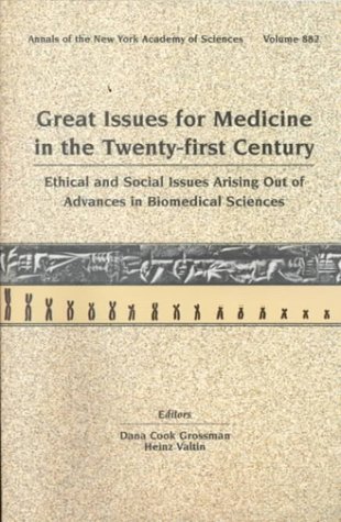 Great Issues for Medicine in the Twenty-First Century: Ethical and Social Issues Arising Out of Advances in the Biomedical Sciences (Annals of the New York Academy of Sciences, V. 882)