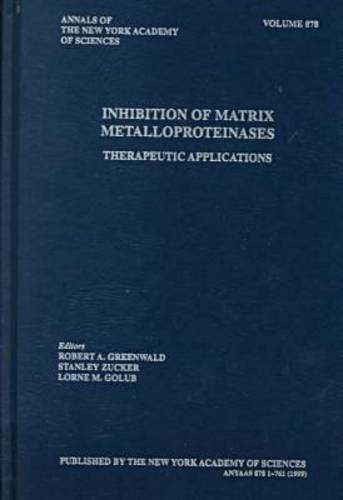 Inhibition of Matrix Metalloproteinases: Therapeutic Applications (Annals of the New York Academy of Sciences) - Editor-Robert A. Greenwald; Editor-Stanley Zucker; Editor-Lorne M. Golub