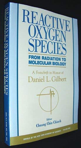 Imagen de archivo de Reactive Oxygen Species: From Radiation to Molecular Biology : A Festschrift in Honor of Daniel L. Gilbert (Annals of the New York Academy of Sciences) a la venta por Affordable Collectibles