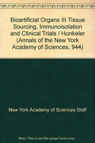 Stock image for Bioartificial Organs III Tissue Sourcing, Immunoisolation and Clinical Trials - Volume 944 for sale by Bay Used Books