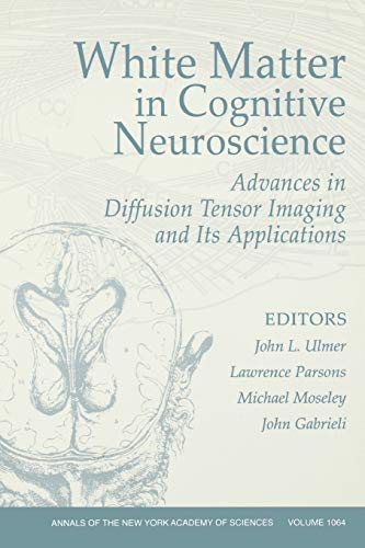 Stock image for White Matter in Cognitive Neuroscience: Advances in Diffusion Tensor Imaging and Its Applications, Volume 1064 (Annals of the New York Academy of Sciences) for sale by MyLibraryMarket