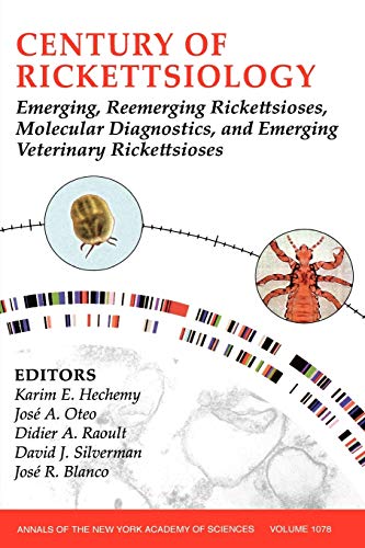 Stock image for Century of Rickettsiology: Emerging, Reemerging Rickettsioses, Molecular Diagnostics, and Emerging Veterinary Rickettsioses [Annals of the New York Academy of Sciences, Volume 1078] for sale by Tiber Books