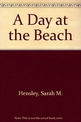 A Day at the Beach (9781573322676) by Hensley, Sarah M.