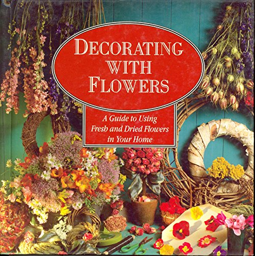 Stock image for Decorating with flowers: A guide to using fresh and dried flowers in your home for sale by Better World Books