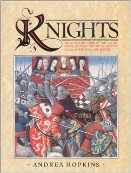 Stock image for Knights : The Complete Story of of the Age of chivalry, from Historical Fact to Tales of Romance and Poetry for sale by Adagio Books