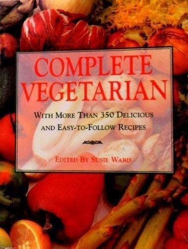 Imagen de archivo de Complete Vegetarian (More than 350 Delicious & Easy To Follow Recipes) a la venta por HPB-Diamond