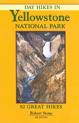 Day Hikes in Yellowstone National Park: 82 Great Hikes, 4th Edition (9781573420488) by Stone, Robert