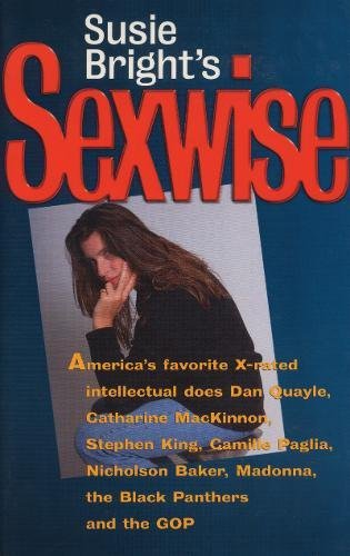 Stock image for Susie Bright's Sexwise: America's Favorite X-Rated Intellectual Does Dan Quayle, Catharine MacKinnon, Stephen King, Camille Paglia, Nicholson Baker, Madonna, the Black Panthers, and the GOP for sale by SecondSale