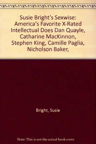 Susie Bright's Sexwise: America's Favorite X-Rated Intellectual Does Dan Quayle, Catharine MacKinnon, Stephen King, Camille Paglia, Nicholson Baker, (9781573440035) by Bright, Susie