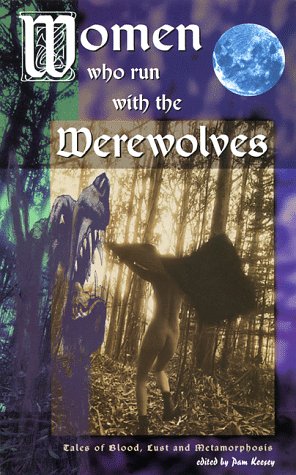 Beispielbild fr Women Who Run With the Werewolves: Tales of Blood, Lust and Metamorphosis zum Verkauf von Books From California