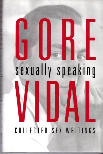 Imagen de archivo de Gore Vidal: Sexually Speaking: Collected Sex Writings 1960-1998 a la venta por SecondSale