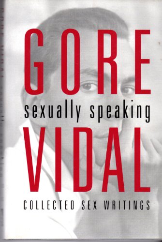 Stock image for Gore Vidal: Sexually Speaking: Collected Sex Writings 1960-1998 for sale by SecondSale