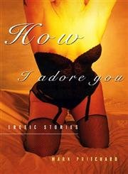 Stock image for How I Adore You: Stories for sale by Books From California