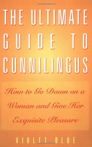 Imagen de archivo de The Ultimate Guide to Cunnilingus: How to Go Down on a Woman and Give Her Exquisite Pleasure a la venta por Zoom Books Company